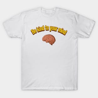 Be kind to your mind T-Shirt